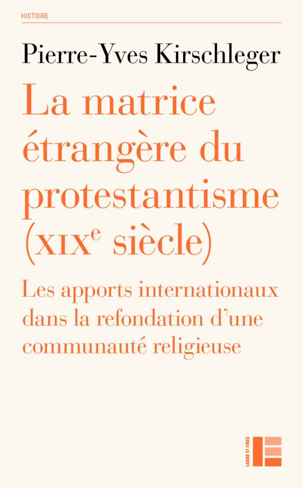 Pierre-Yves Kirschleger La matrice étrangère du protestantisme au XIXe siècle, Labor et Fides 2024