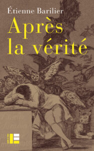 LF_ApresLaVerite_Barilier.indd 1re de couverture du livre Après la vérité d'Etienne Barilier